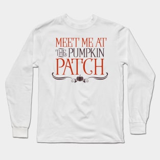 Meet me at the pumpkin patch Long Sleeve T-Shirt